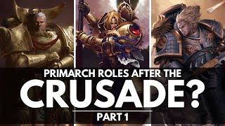 PRIMARCH ROLES AFTER THE GREAT CRUSADE? PART 1