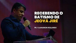 PR. FLAMARION ROLANDO // RECEBENDO O BATISMO DE JEOVÁ JIRÉ