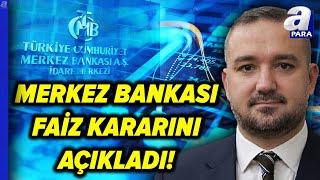 SON DAKİKA!  Merkez Bankası Faiz Kararını Açıkladı  | A Para