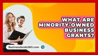 What Are Minority-owned Business Grants? - BusinessGuide360.com