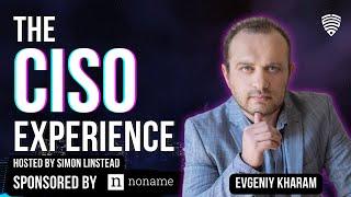 The CISO Experience - Evgeniy Kharam