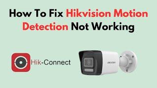 How To Fix Hikvision Motion Detection Not Working