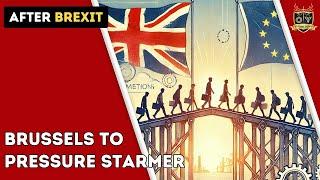 Brussels to pressure Starmer | Outside Views Brexit-UK