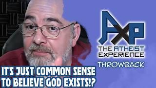 "You Have To Believe In God, It's Just Common Sense!?" | The Atheist Experience: Throwback