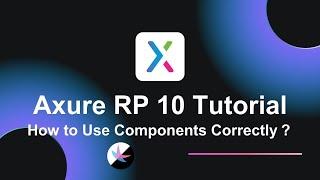 Axure RP 10 Tutorial: How to Use Components Correctly?