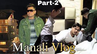 Manali Vlog part 2 | Sabko raat bhar sone nhi diya|| Must Watch || D90 vlog