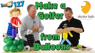 Make a Golfer out of Balloons: With Doctor Bob - BMTV 127