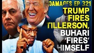 Dr. Damages Show – Episode 321: Trump Fires Tillerson, Buhari ‘Fires’ Himself