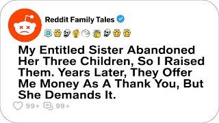 My Entitled Sister Abandoned Her Three Children, So I Raised Them. Years Later....- Reddit Family