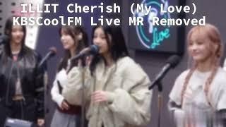 ILLIT Cherish (My Love) KBSCoolFM MR Removed