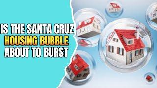 Is the Santa Cruz Housing Bubble About to Burst #housingbubble #santacruz  #investorproperty