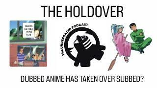 Subbed Over Dubbed? Not anymore - The Holdover - The Undergated Network