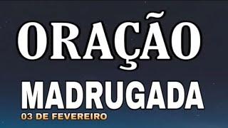 ORAÇÃO DA MADRUGADA TERÇA-FEIRA 03 DE FEVEREIRO DE 2025