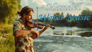 Handel’s Water Music: Majestic Suites for Relaxation & Inspiration | 432Hz