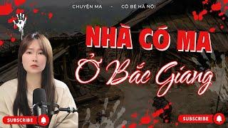 Chuyện Ma Có Thật – Nhà Có Ma Ở Bắc Giang | Cô Bé Hà Nội