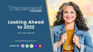 E29: Looking Ahead to 2022 with Leslie Tagorda | TRANSCEND the Podcast