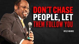 DON'T CHASE PEOPLE, LET THEM FOLLOW YOU - Myles Munroe Motivation Speech