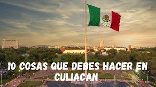 10 cosas que debes hacer en CULIACÁN