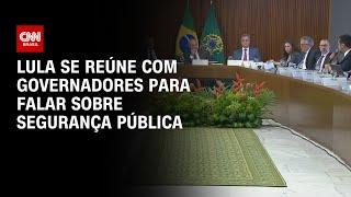 Lula se reúne com governadores para falar sobre segurança pública | CNN 360°