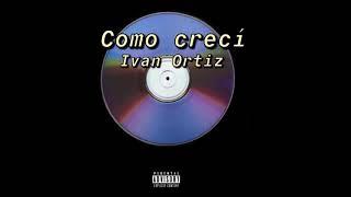 Ivan Ortiz - Como Crecí (2021)