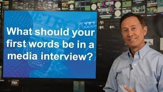 Media Relations Tips: What should your first words be in a media interview?