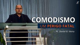 Comodismo um Perigo Fatal | Pr. Daniel Borges Vieira | 25/07/2021