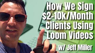 How We Sign $2-10k/Month Clients Using Loom Videos (W/ Jeff Miller)