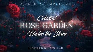 Celestial Rose Garden Under the Stars | ACOTAR-Inspired Fantasy Ambience | Deep Relaxation & Focus