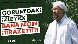 Çorum'daki İzleyici Bana Niçin İtiraz Etti?! I İhsan ŞENOCAK