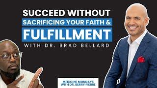 Succeed Without Sacrificing Your Faith & Fulfillment with Dr. Brad Bellard