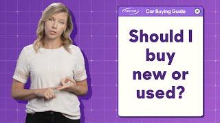 Should I Buy a New or Used Car?