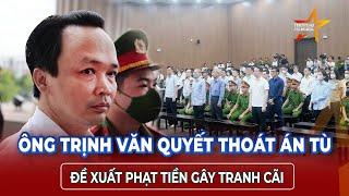 Trịnh Văn Quyết bị đề nghị phạt tiền, thoát án tù trong vụ thao túng chứng khoán? | TTVH