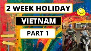 Two Weeks Holiday in Vietnam (Part 1)