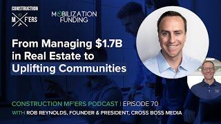 From Managing $1.7B in Real Estate to Uplifting Communities w/ Rob Reynolds | Construction MF'ers 70