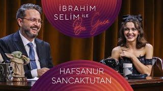 İbrahim Selim ile Bu Gece #91 Hafsanur Sancaktutan, Özge Öztimur