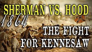 Civil War 1864 - "Sherman Vs. Hood: The Fight for Kennesaw Mountain"