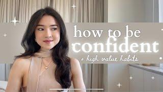 How to actually be more confident  | high value habits that will transform your life