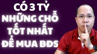 Có 3 tỷ nên mua BĐS những chỗ này là tốt nhất