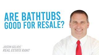 How Important Is a BathTub For Resale? | Jason Gelios REALTOR® Rant