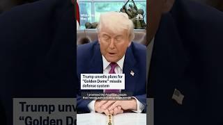 Trump unveils plans for 'Golden Dome' missile defense system