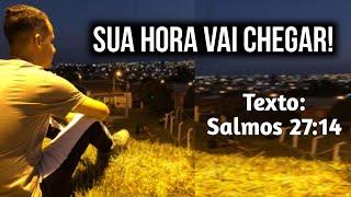 SUA HORA VAI CHEGAR!