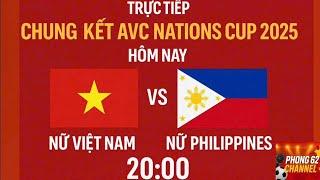  Trực Tiếp Chung Kết Bóng Chuyền Nữ AVC 2025 | VIỆT NAM 3-0 PHILIPPINES | Hôm Nay Lúc 20H00