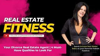 Your Divorce Real Estate Agent | 4 Must-Have Qualities to Look For