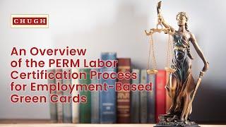 The PERM Labor Certification Process for Employment-Based Green Cards