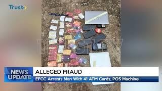 ALLEGED FRAUD: EFCC Arrests Man With 41 Atm Cards , Pos Machine  | TRUST TV