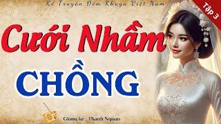 Ai cũng thích nghe truyện này: " CƯỚI NHẦM CHỒNG " - Tập Cuối | Nghe kể chuyện làng quê hay mới nhất