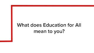 What does Education for All mean to you?