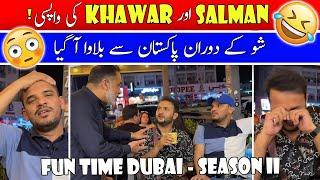 Salman aur Khawar ki wapasi Intizaar ki ghariyan khatam ! Fun Time Dubai - Season 2