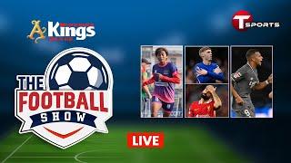 Live | The Football Show | Talk Show | Football | Football Analyst | T Sports