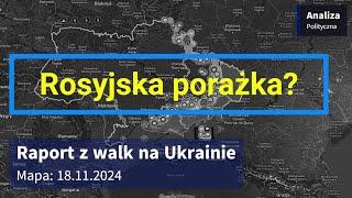 Wojna na Ukrainie Mapa 18.11.2024 - Rosyjska porażka?